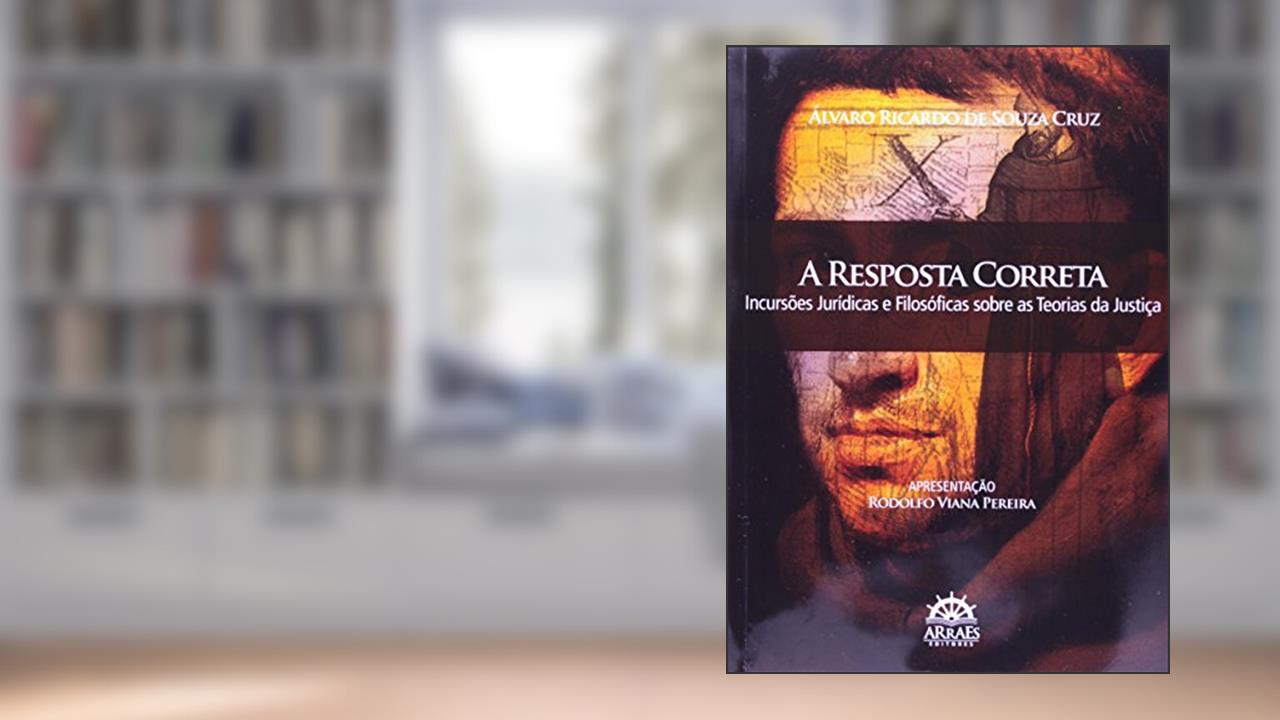 Capa de A Resposta Correta: Incursões Jurídicas e Filosóficas Sobre as Teorias da Justiça, do autor Álvaro Ricardo de Souza Cruz
