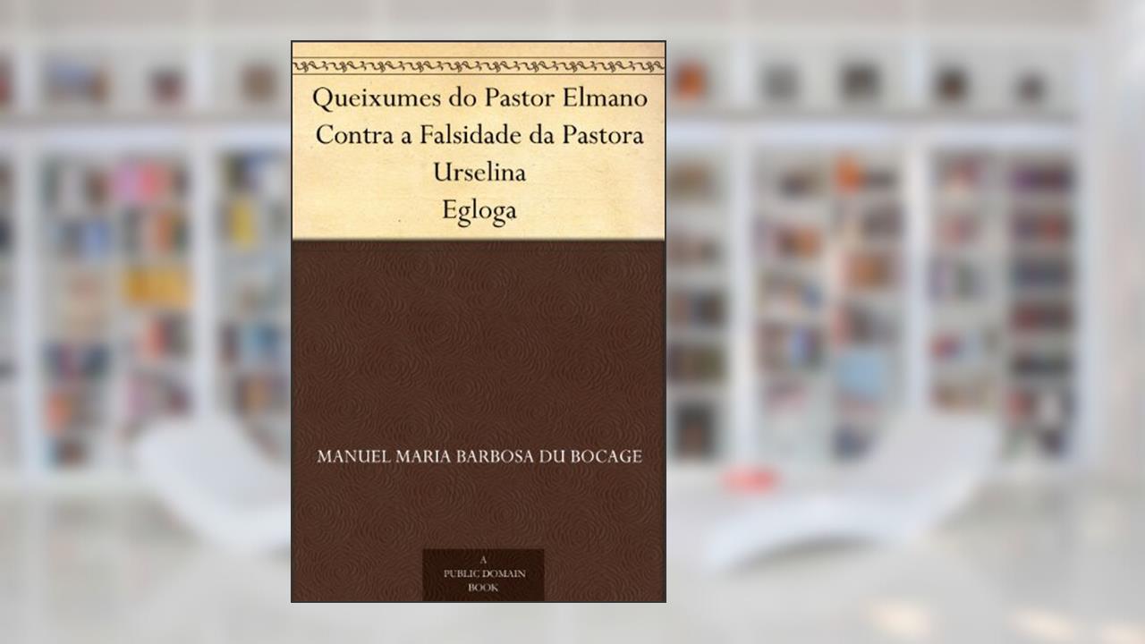 Capa de Queixumes do Pastor Elmano Contra a Falsidade da Pastora Urselina Egloga, do autor Manuel Maria Barbosa du Bocage
