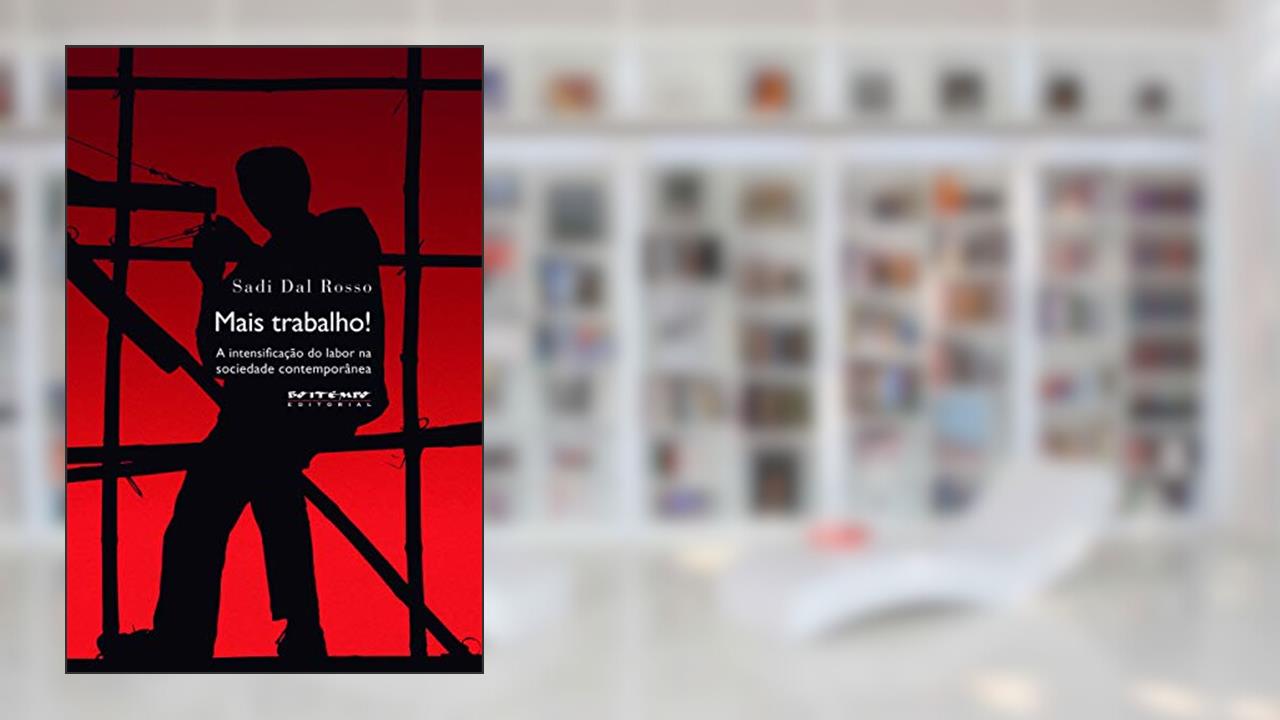 Capa de Mais Trabalho!: a Intensificação do Labor na Sociedade Contemporânea, do autor Sadi Dal Rosso