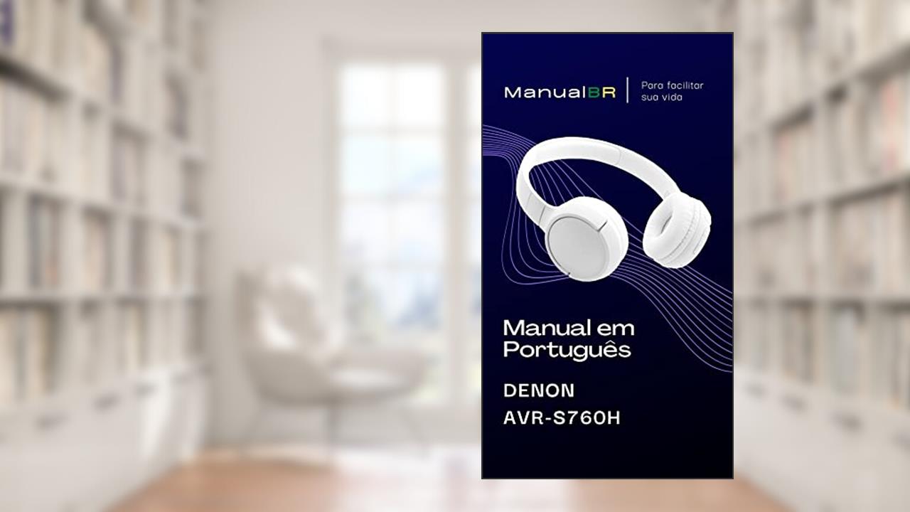 Manual em Português do Receiver DENON AVR-S760H: Completo e ilustrado, do autor Marccos De Souza