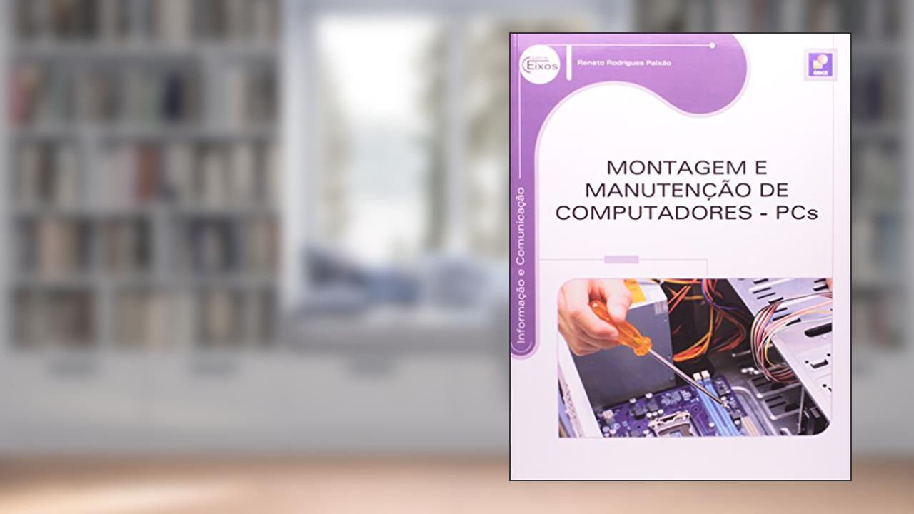 Capa de Montagem e manutenção de computadores: PCS, do autor Renato Rodrigues Paixão
