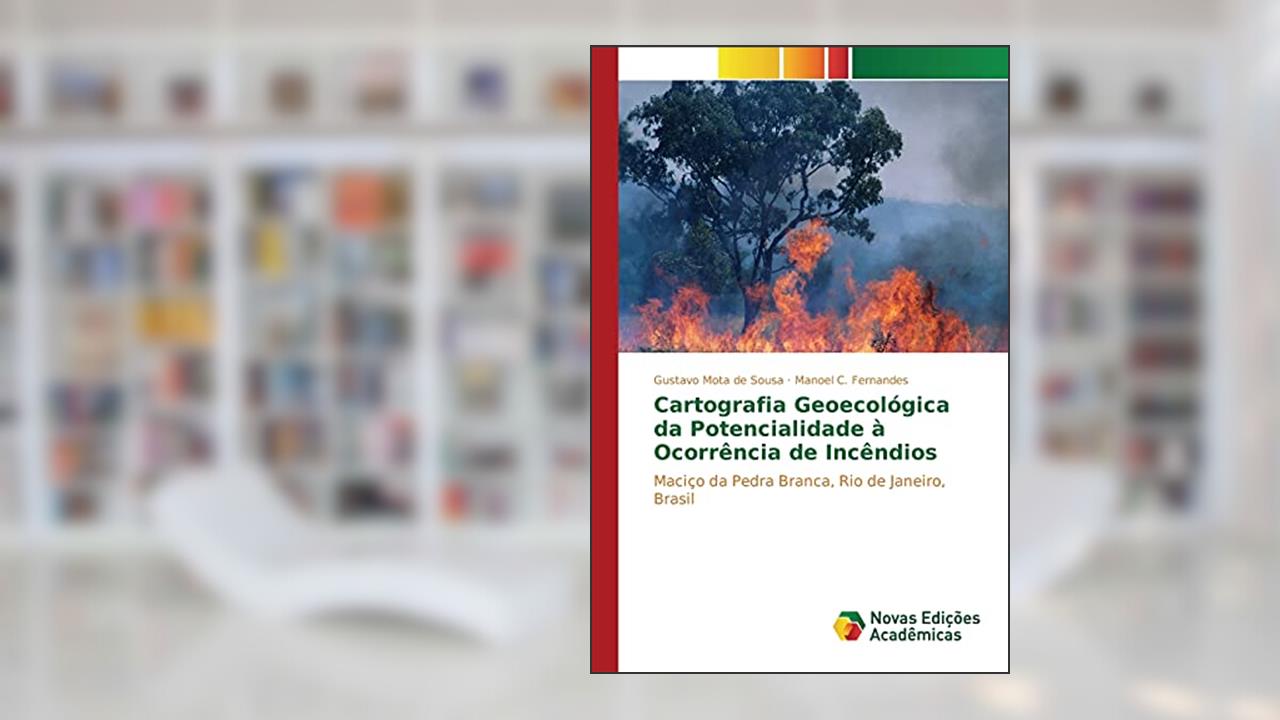 Capa de Cartografia Geoecológica da Potencialidade à Ocorrência de Incêndios: Maciço da Pedra Branca, Rio de Janeiro, Brasil, do autor Mota de Sousa Gustavo; C. Fernandes Manoel