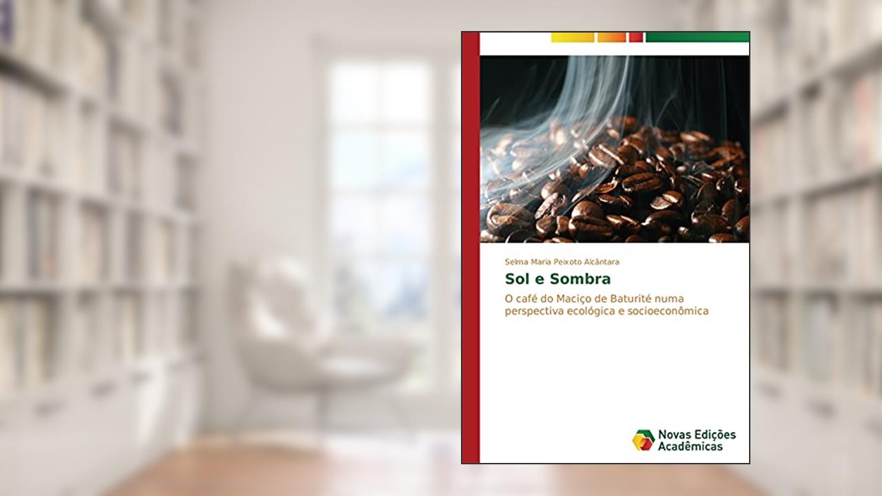 Capa de Sol E Sombra: O café do Maciço de Baturité numa perspectiva ecológica e socioeconômica, do autor Peixoto Alcantara Selma Maria