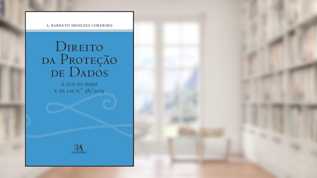 Capa de Direito da Proteção de Dados: à luz do RGPD e da Lei N.º 58/2019, do autor A. Barreto Menezes Cordeiro
