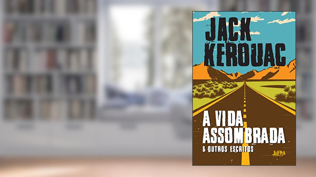 Capa de A Vida Assombrada & Outros Escritos, do autor Jack Kerouac