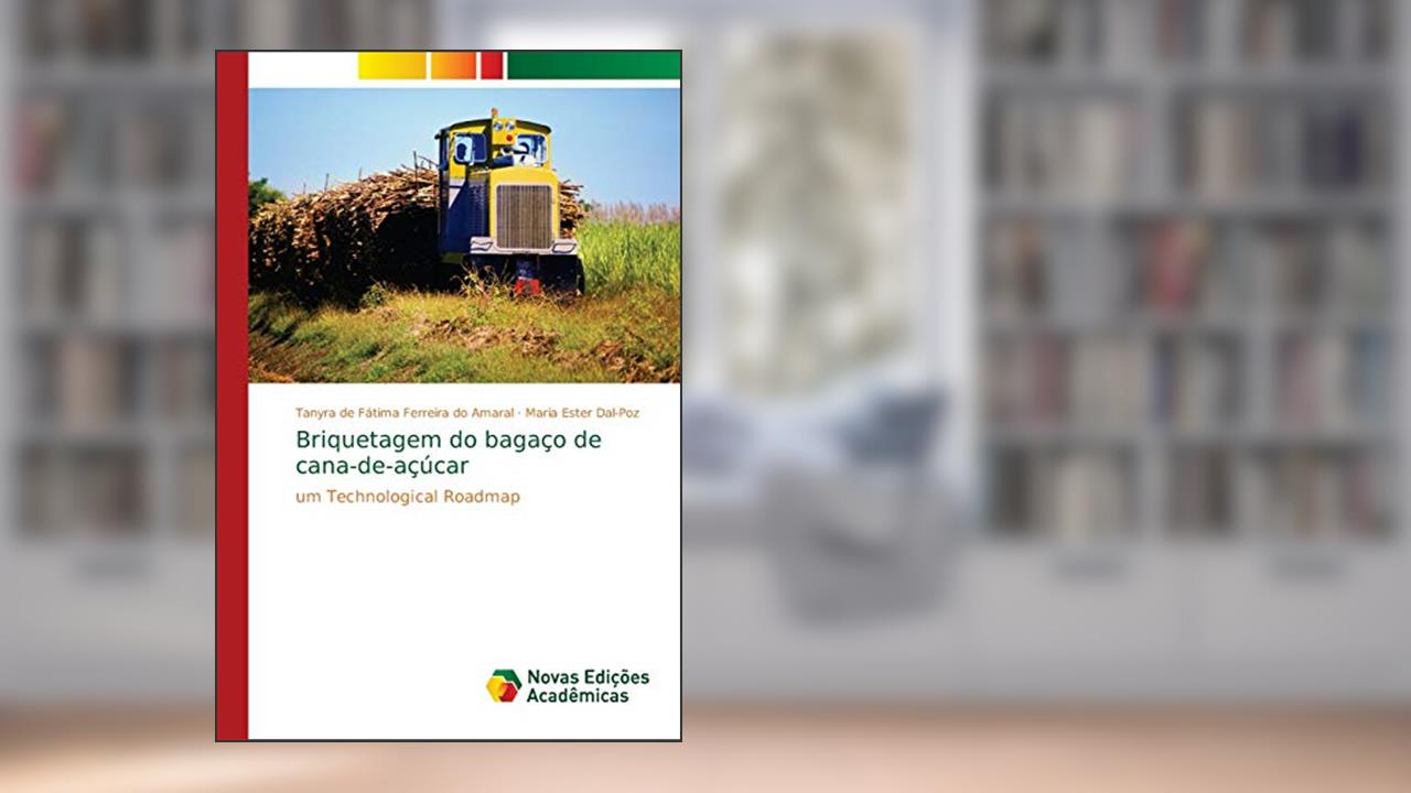 Capa de Briquetagem do bagaço de cana-de-açúcar: um Technological Roadmap, do autor Tanyra de Fátima Ferreira do Amaral; Maria Ester Dal-Poz