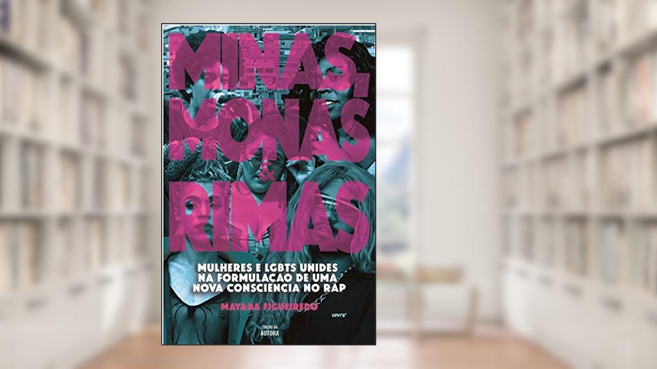 Capa de Minas, Monas & Rimas: Mulheres e LGBTs unides na formulação de uma nova consciência no rap, do autor Mayara Figueiredo