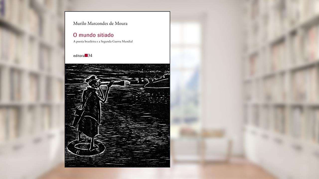 Capa de O mundo sitiado: A poesia brasileira e a Segunda Guerra Mundial, de Murilo Marcondes de Moura