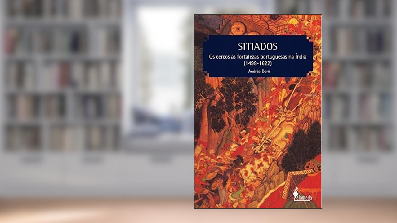 Capa de Sitiados: os Cercos às Fortalezas Portuguesas na Índia (1498-1622), do autor Andréa Doré