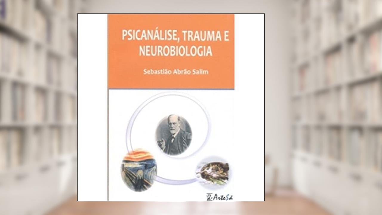 Capa de Psicanálise, Trauma e Neurobiologia, do autor Sebastião Abrão Salim