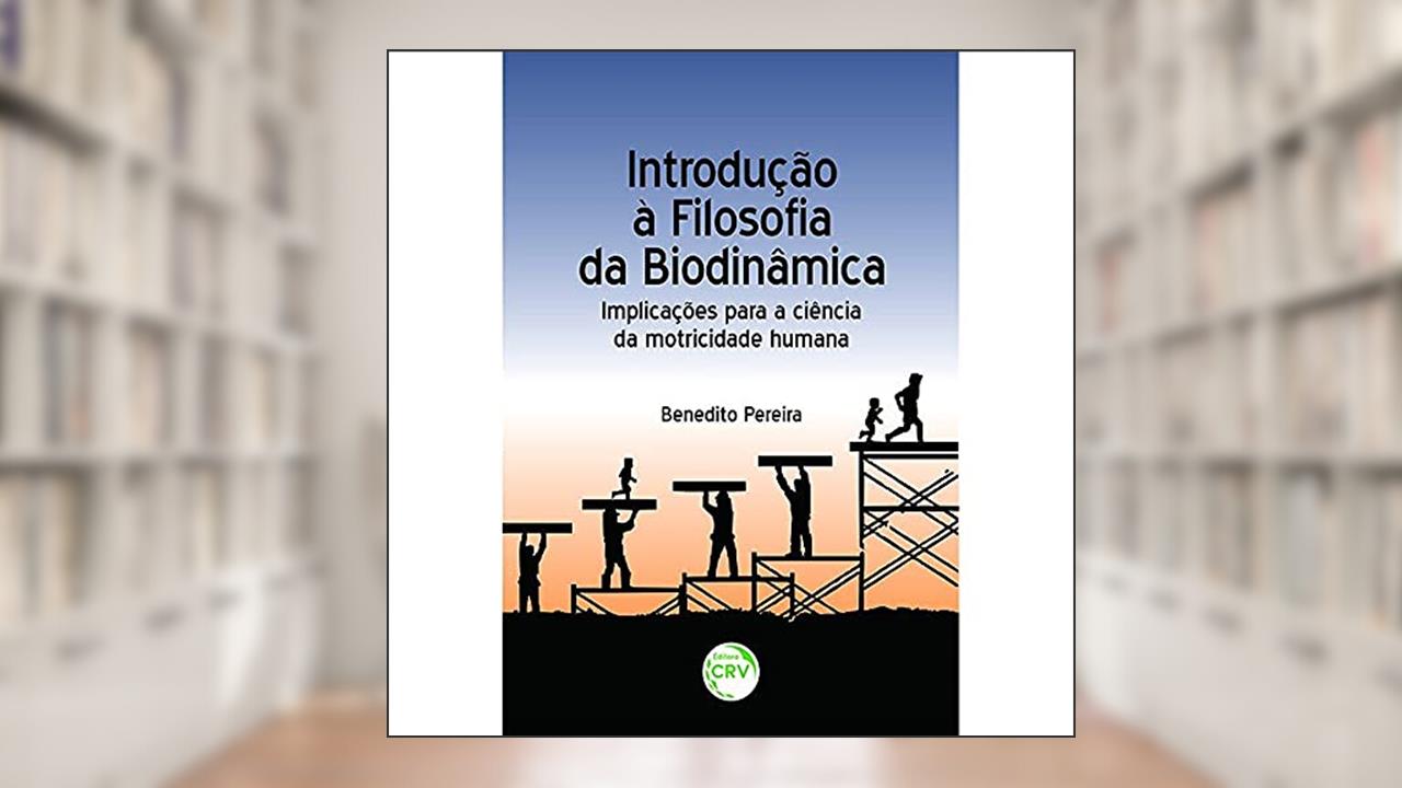 Capa de Introdução à filosofia da biodinâmica: implicações para a ciência da motricidade humana, do autor Benedito Pereira
