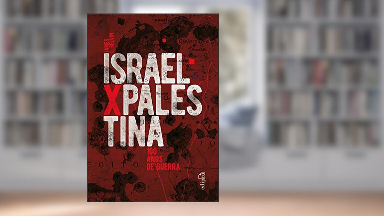 Capa de Israel x Palestina: 100 Anos de Guerra, do autor James L. Gelvin