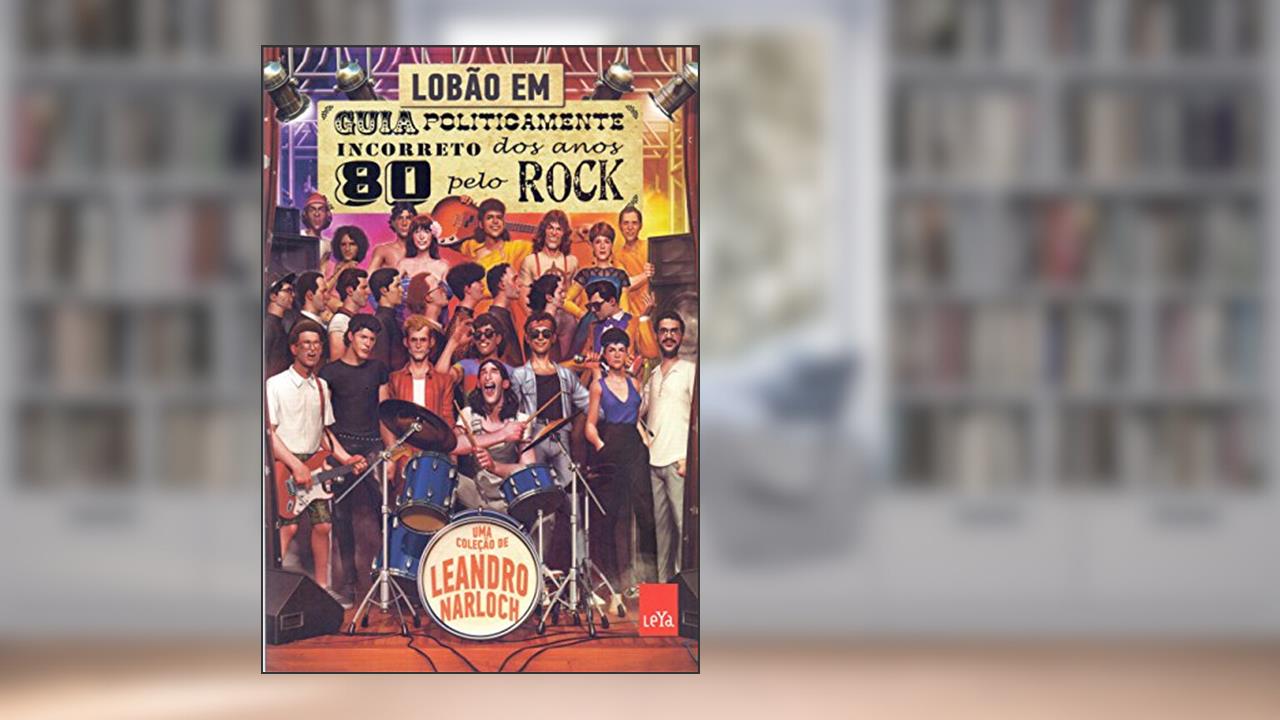 Capa de Guia Politicamente Incorreto dos Anos 80 Pelo Rock, do autor Lobão