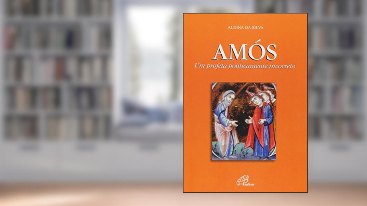 Amós Um Profeta Politicamente Incorreto, do autor Aldina Da Silva