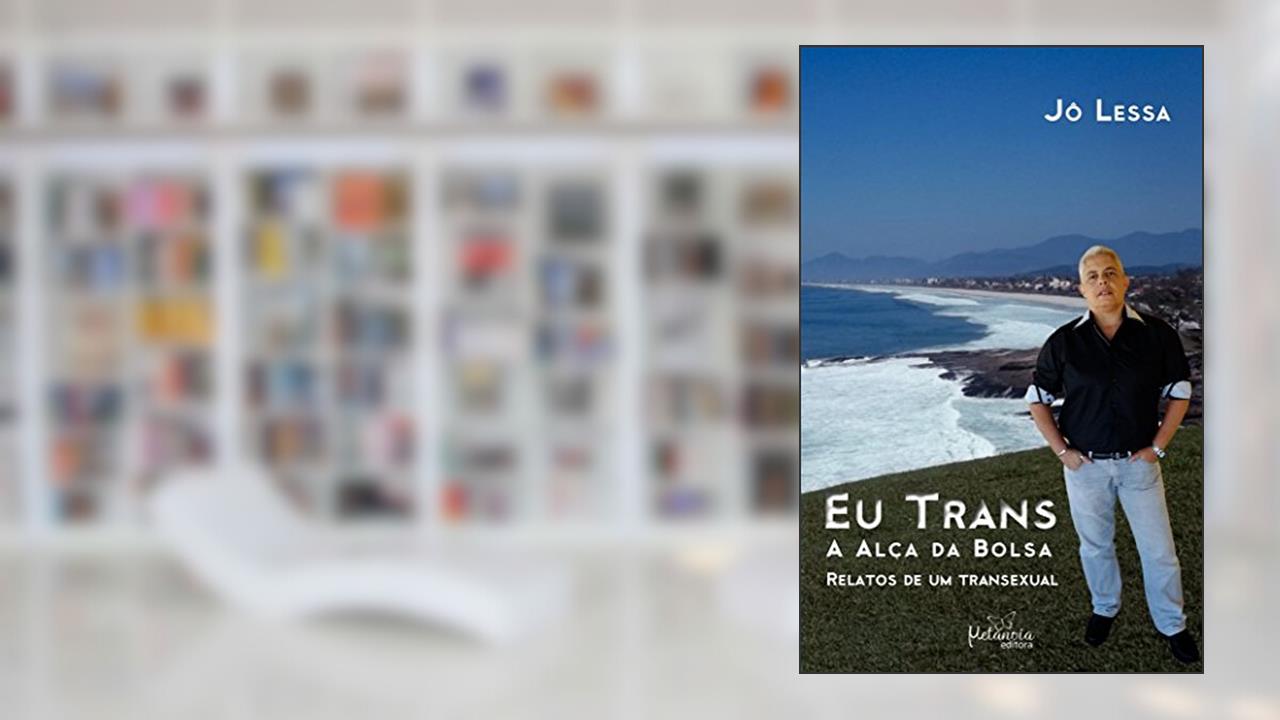 Eu trans: A alça da bolsa - Relatos de um transexual, do autor Jô Lessa