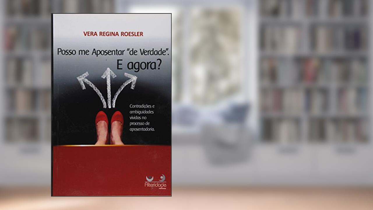 Capa de Posso Me Aposentar De Verdade e Agora?, do autor Vera Regina Roesler