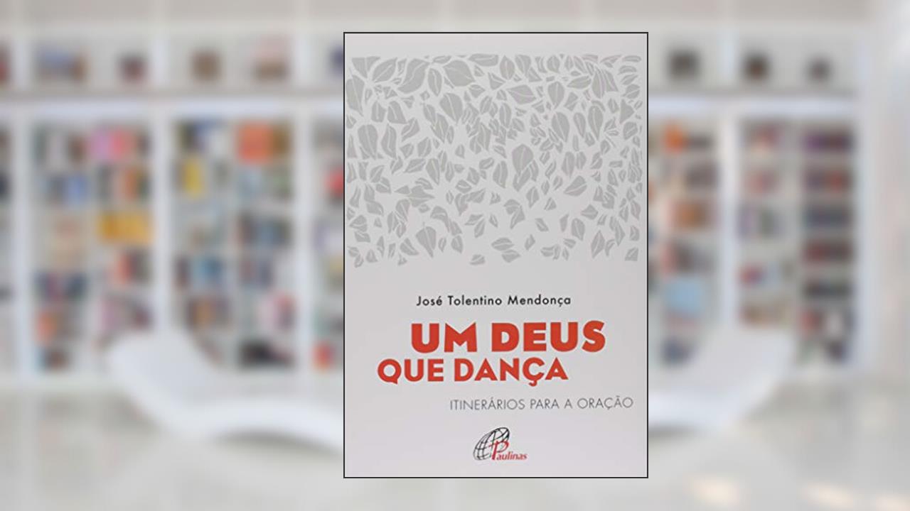 Capa de Um Deus que dança: Itinerários para a oração, do autor José Tolentino Mendonça