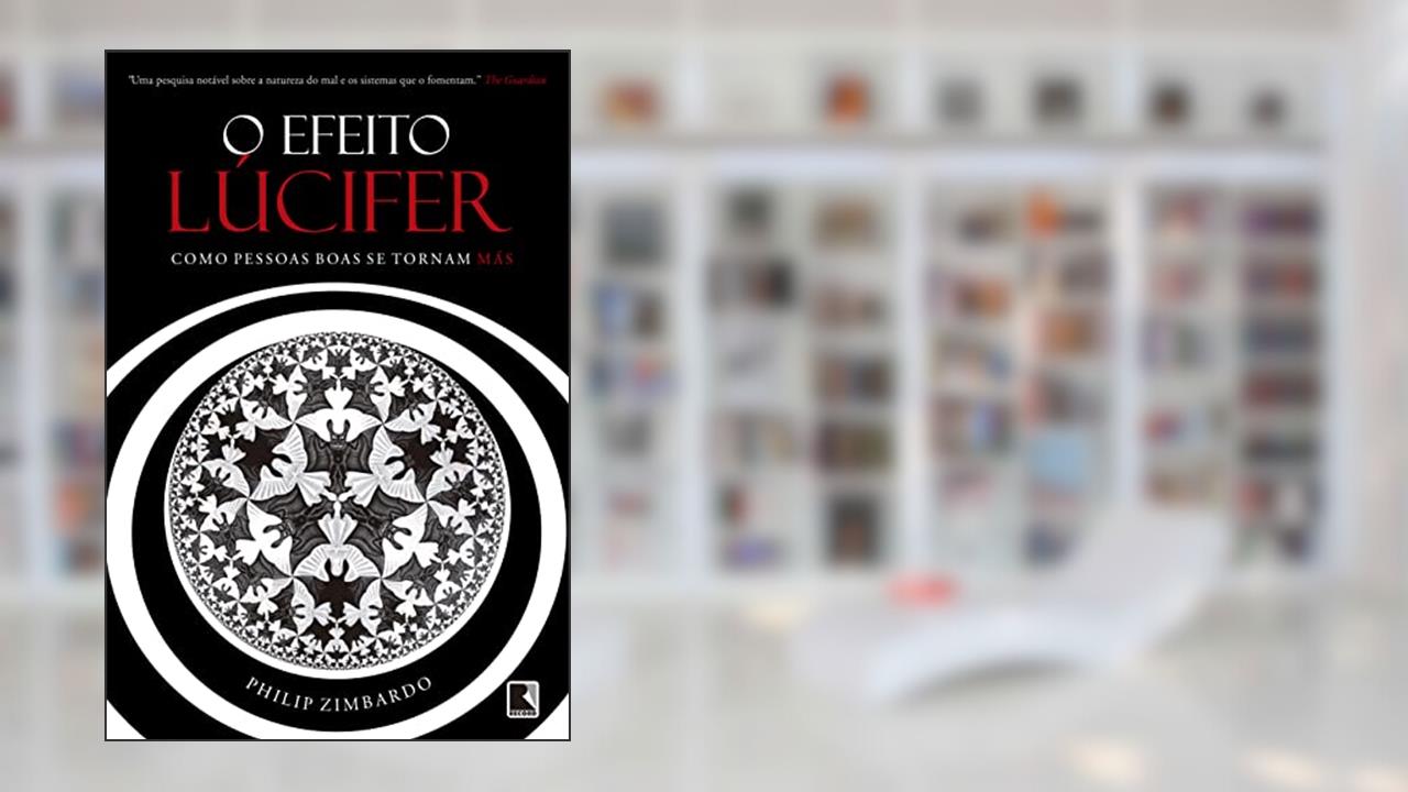 Capa de O efeito Lúcifer: Como pessoas boas se tornam más, do autor Philip Zimbardo