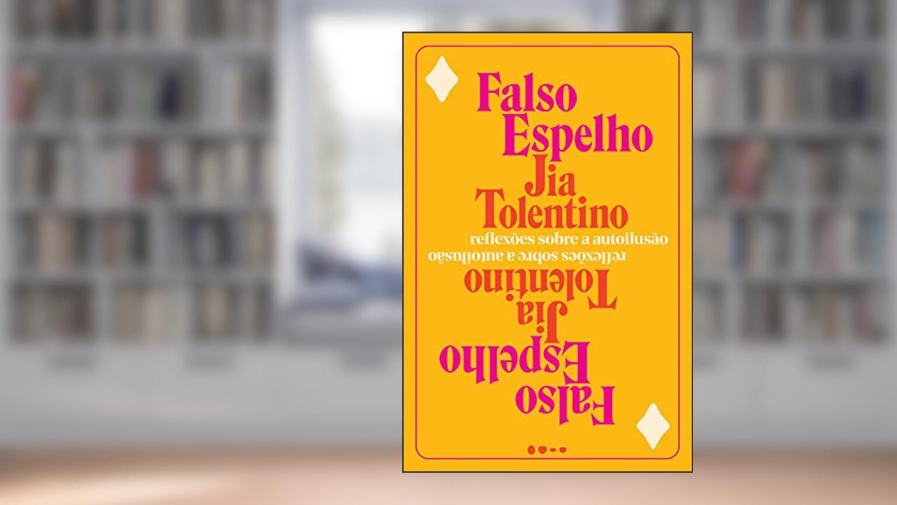 Capa de Falso Espelho: Reflexões sobre a autoilusão, do autor Jia Tolentino