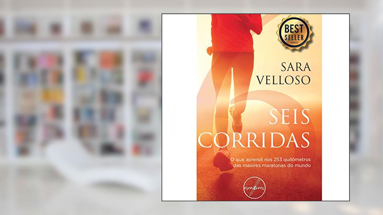 Capa de Seis Corridas: O que aprendi nos 253 quilômetros das maiores maratonas do mundo, do autor Sara Velloso