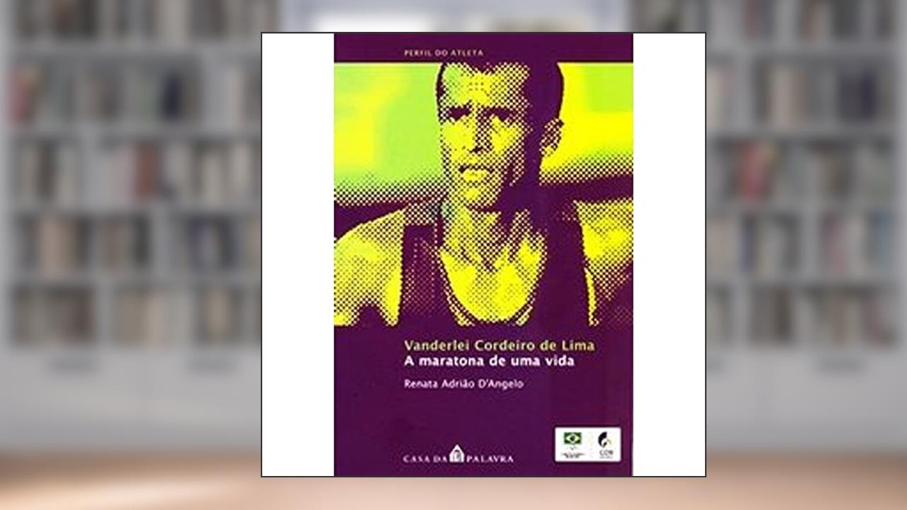 A Maratona de uma Vida - Vanderlei Cordeiro de Lima, do autor Renata Adrião D'Ángelo