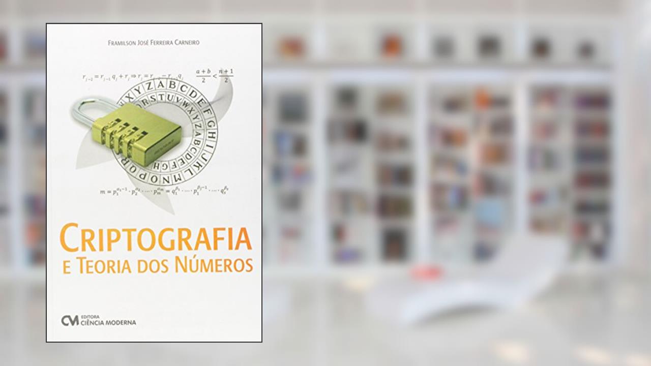 Criptografia e Teoria dos Números, do autor Framilson José Ferreira Carneiro