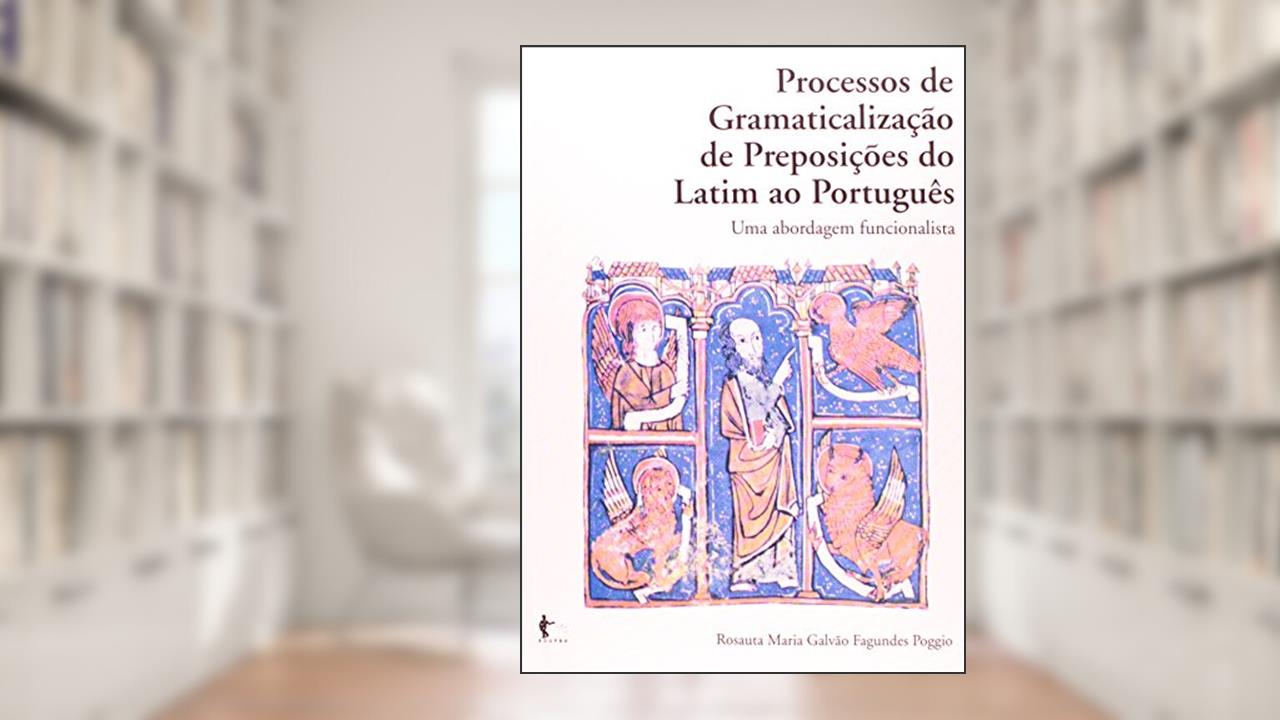Processos de Gramaticalização de Preposições do Latim ao Português, do autor Rosauta Maria Galvão Fagundes Poggio