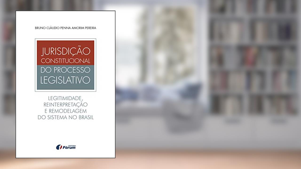 Capa de Jurisdição constitucional do processo legislativo - legitimidade, reinterpretação e remodelagem do sistema no Brasil, do autor Bruno Cláudio Penna Amorim Pereira