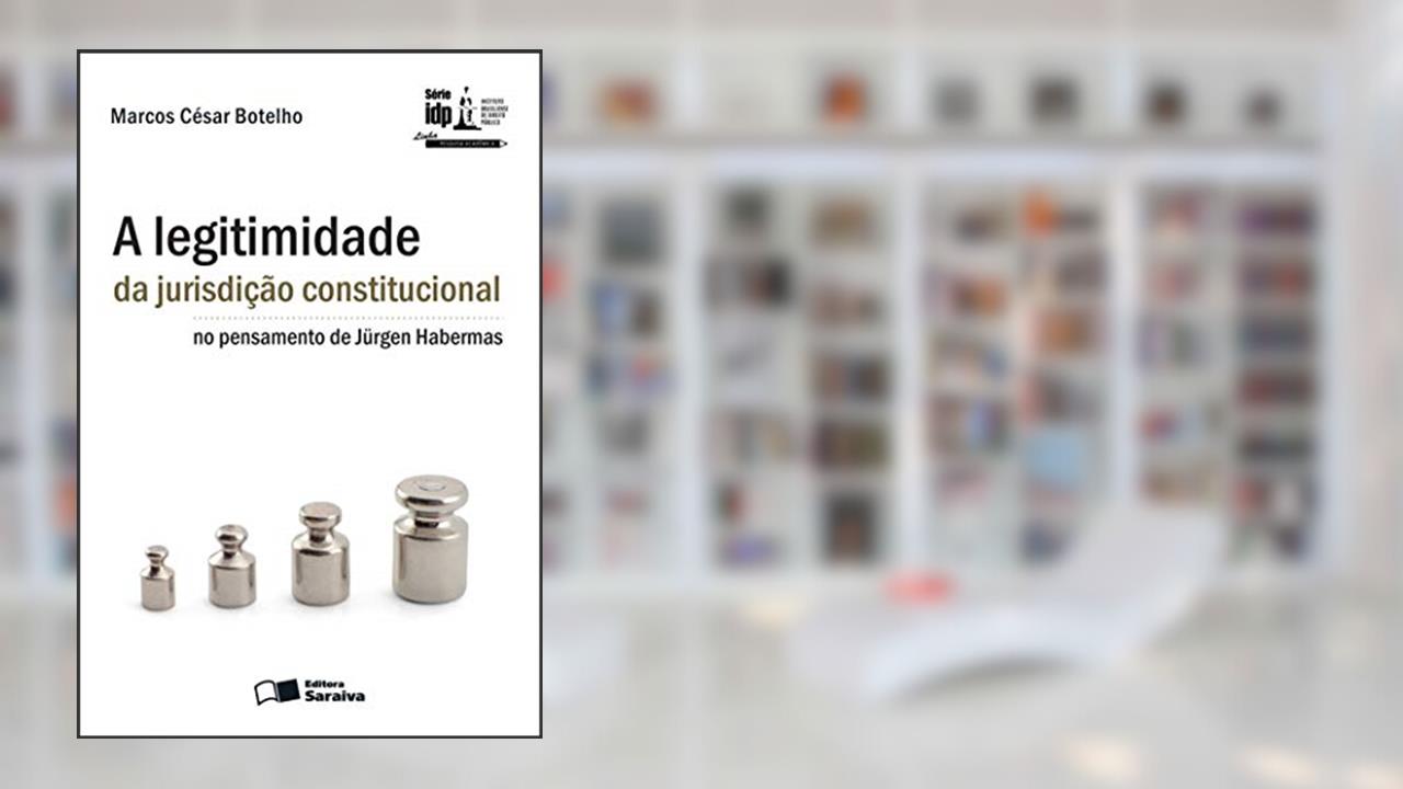 Capa de A Legitimidade da Jurisdição Constitucional no Pensamento de Jürgen Habermas - 1ª Edição 2010, do autor Marcos César Botelho
