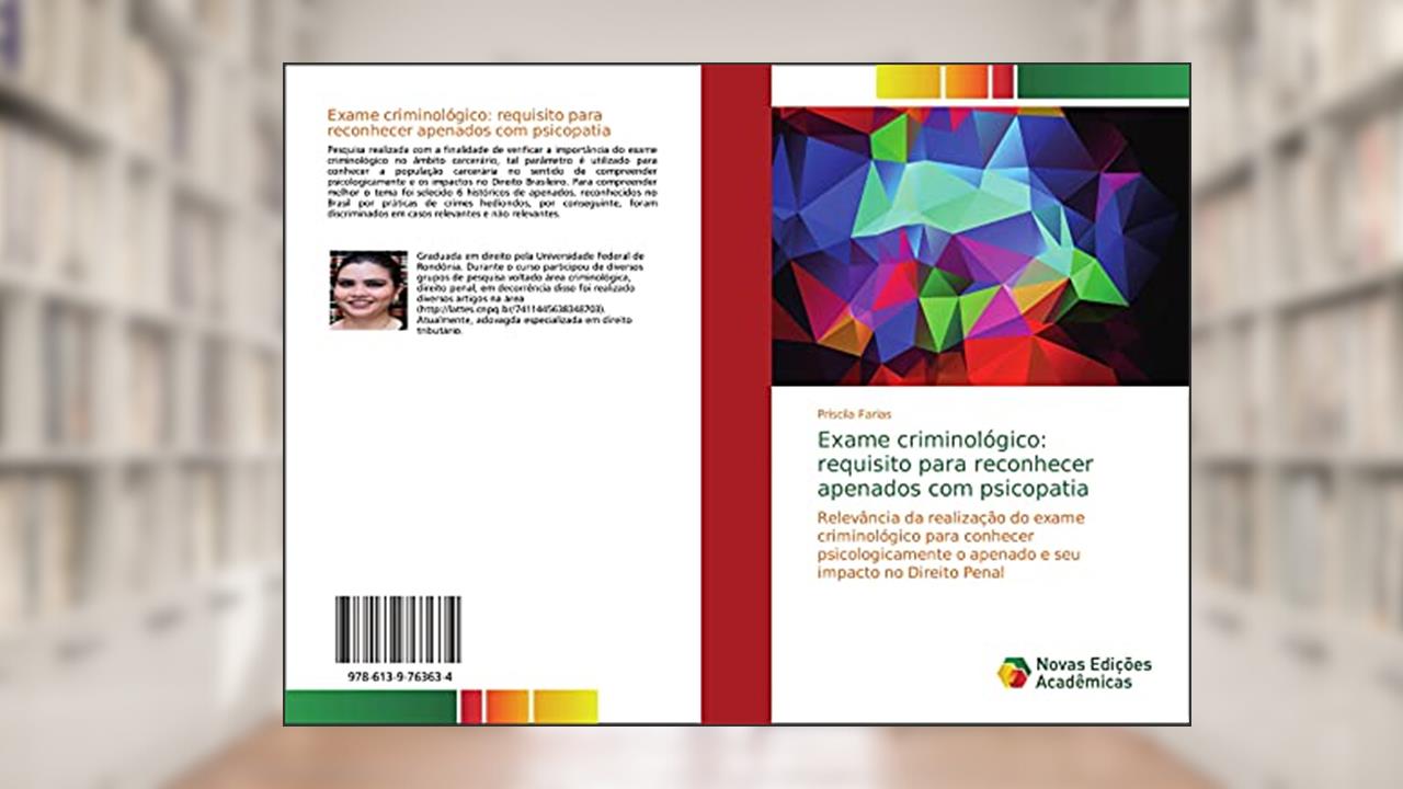 Capa de Exame criminológico: requisito para reconhecer apenados com psicopatia: Relevância da realização do exame criminológico para conhecer psicologicamente o apenado e seu impacto no Direito Penal, do autor Priscila Farias