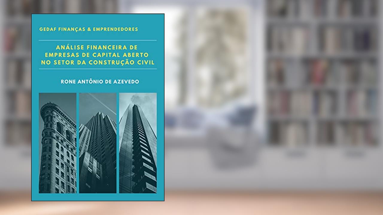 Capa de Análise Financeira de Empresas de Capital Aberto do Setor da Construção Civil: Baseada no Cálculo de Índices Padronizados, do autor Rone Antônio de Azevedo