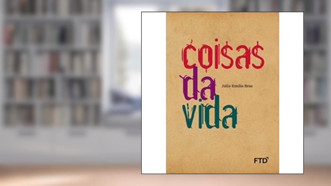 Coisas da Vida, do autor Júlio Emílio Braz