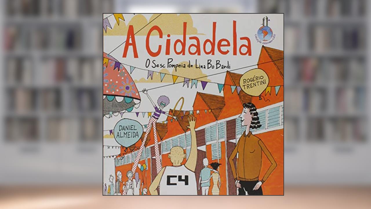 Capa de A Cidadela. O Sesc Pompéia de Lina Bo Bardi - Volume 1. Coleção Arranha-Céu, do autor Baba Vacaro