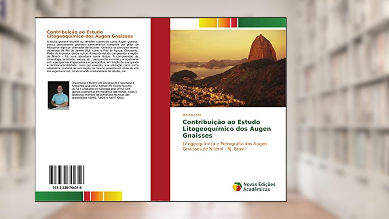 Capa de Contribuição ao Estudo Litogeoquímico dos Augen Gnaisses: Litogeoquímica e Petrografia dos Augen Gnaisses de Niterói - RJ, Brasil, do autor Marcio Leão