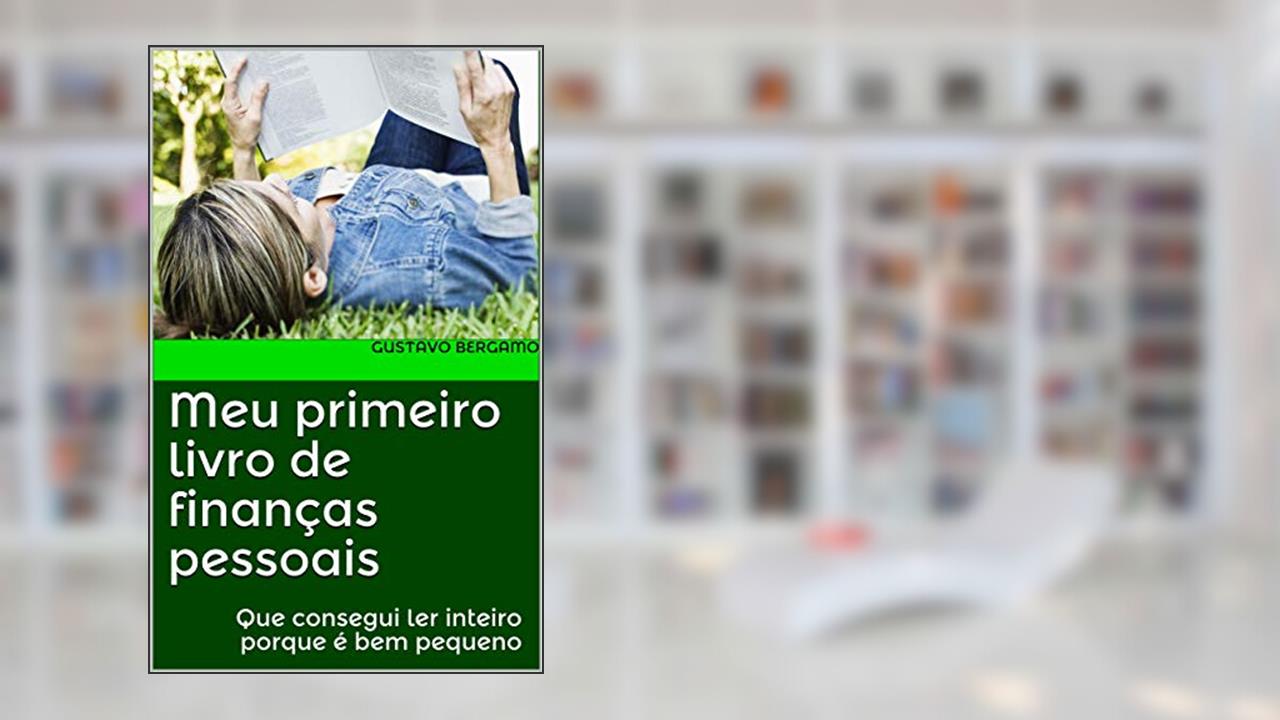 Capa de Meu primeiro livro de finanças pessoais: Que consegui ler inteiro porque é bem pequeno, do autor Gustavo Bergamo