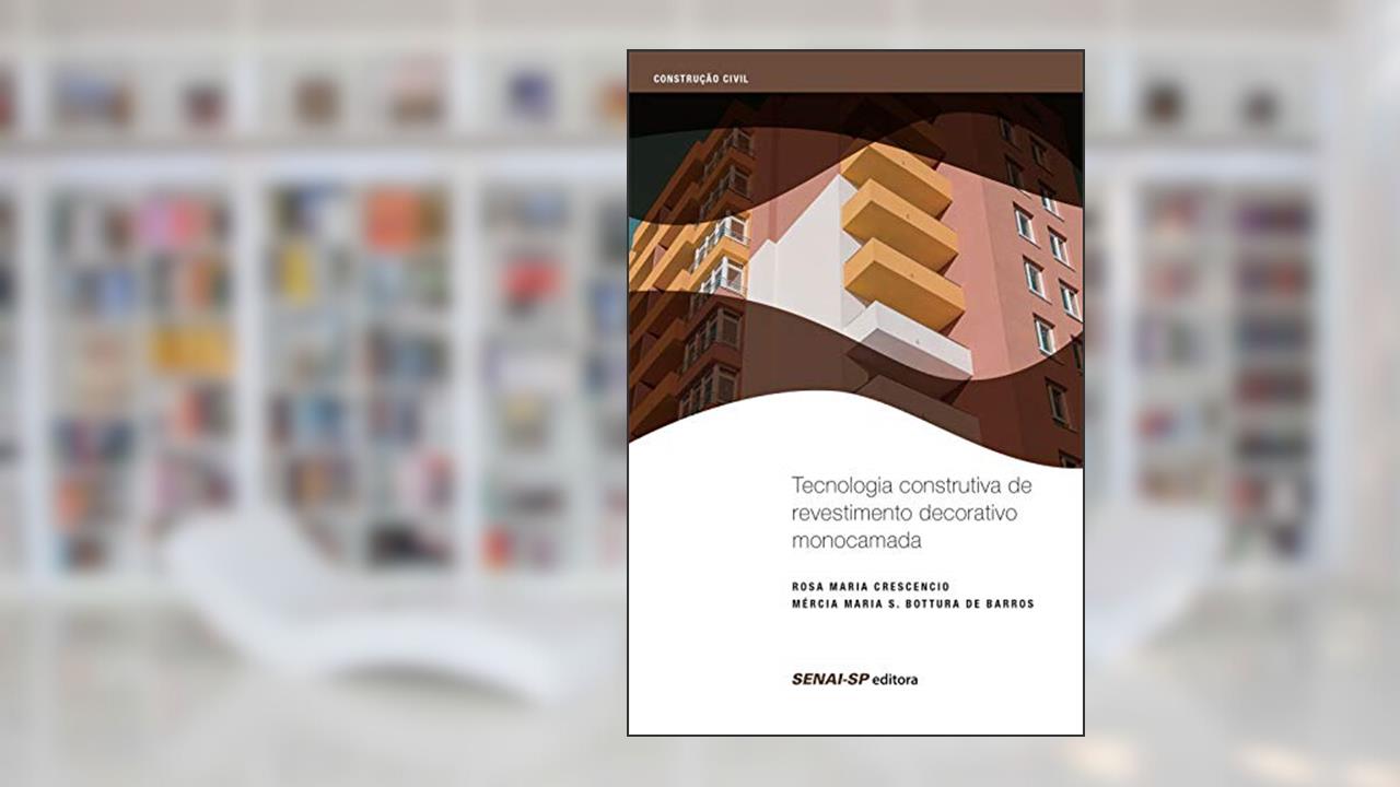 Capa de Tecnologia Construtiva de Revestimento Decorativo Monocamada, do autor Rosa Maria Crescencio; Mércia Maria S. Bottura de Barros