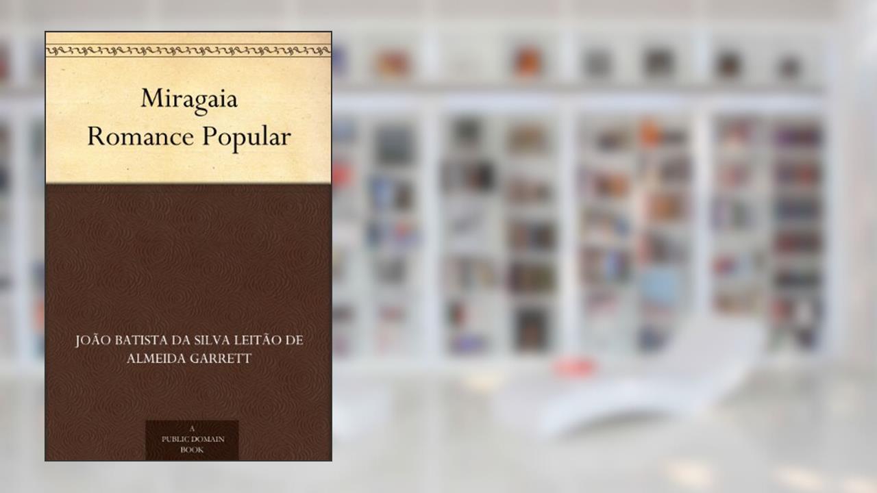 Miragaia Romance Popular, do autor João Batista da Silva Leitão de Almeida Garrett
