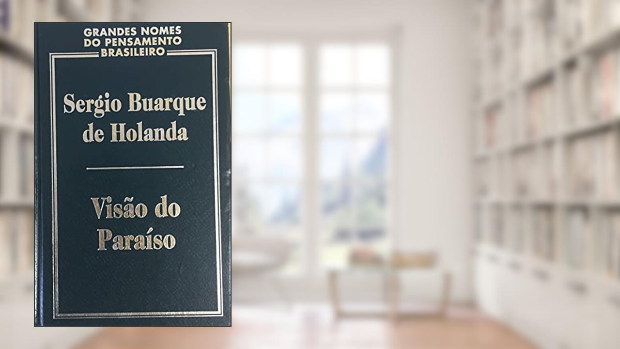 Visao Do Paraiso: Os Motivos Edenicos No Descobrimento E Colonizacao Do Brasil (Portuguese Edition), do autor Sérgio Buarque De Holanda