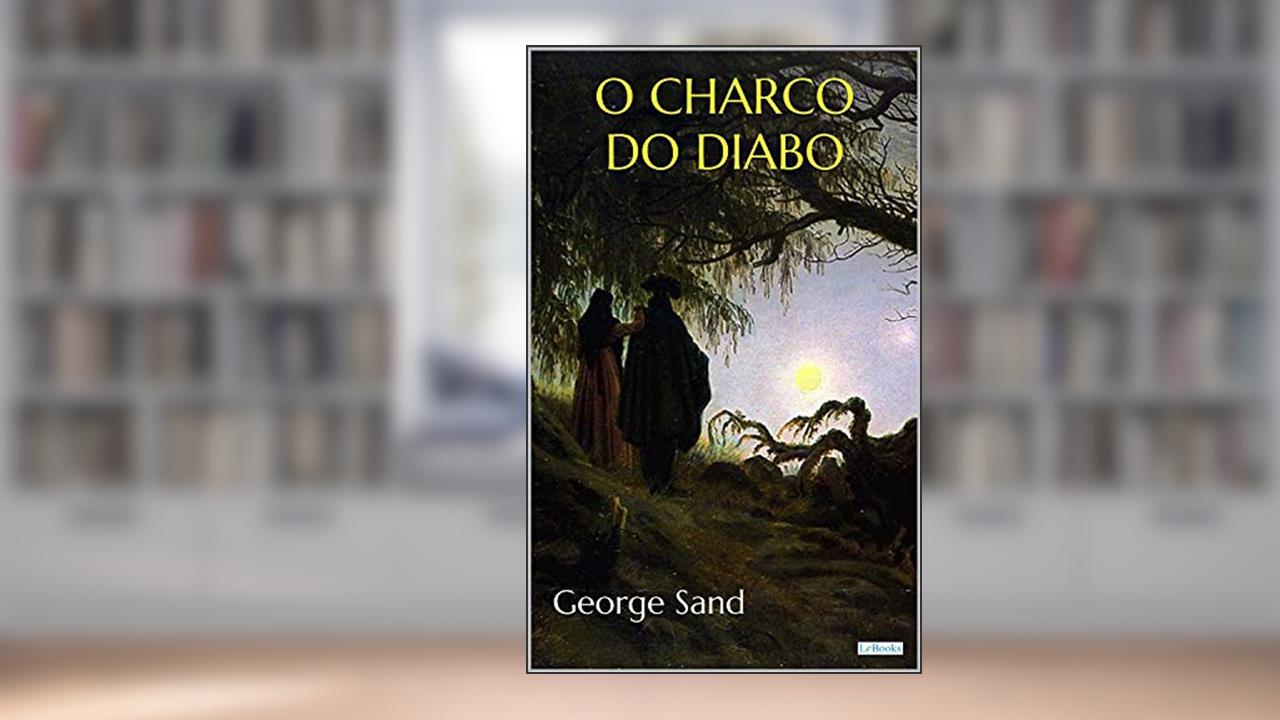 O CHARCO DO DIABO: George Sand (Escritoras do Mundo), do autor George (Amandine Lupin) Sand