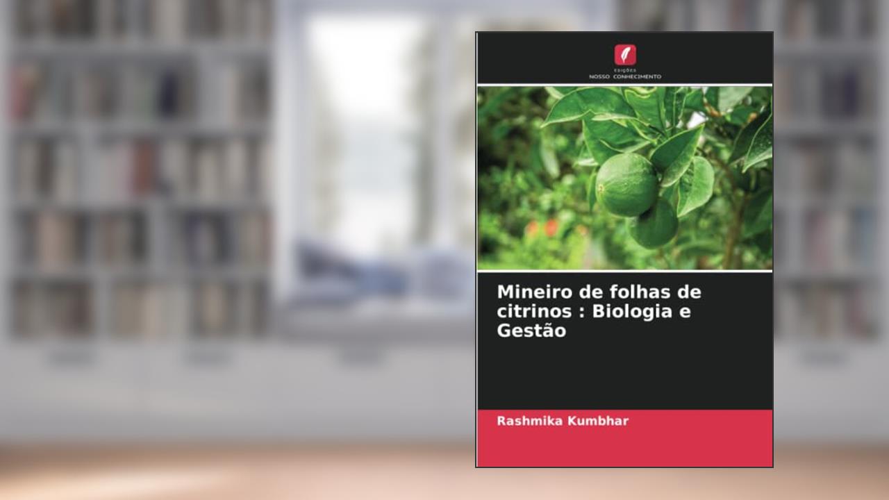 Mineiro de folhas de citrinos : Biologia e Gestão, do autor Rashmika Kumbhar