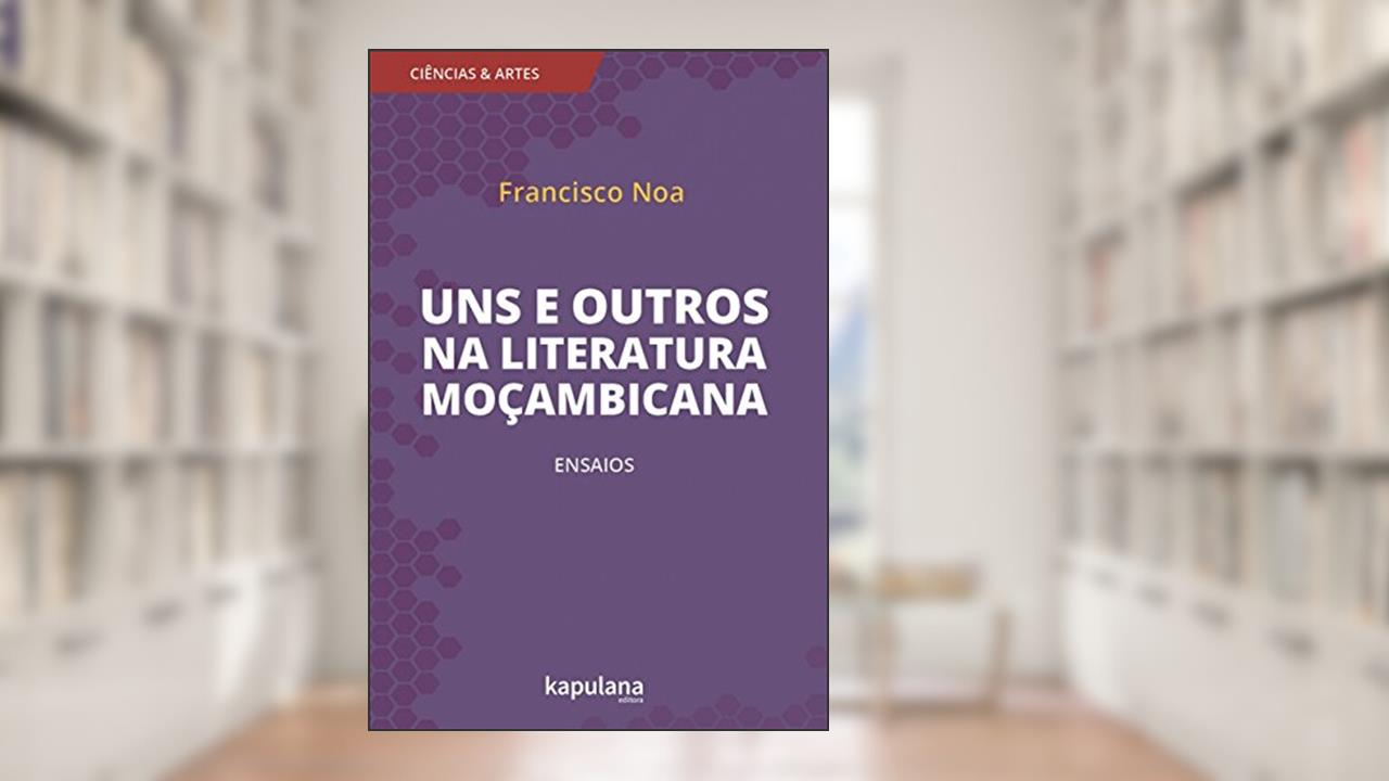 Uns e Outros na Literatura Moçambicana: Ensaios, do autor Francisco Noa