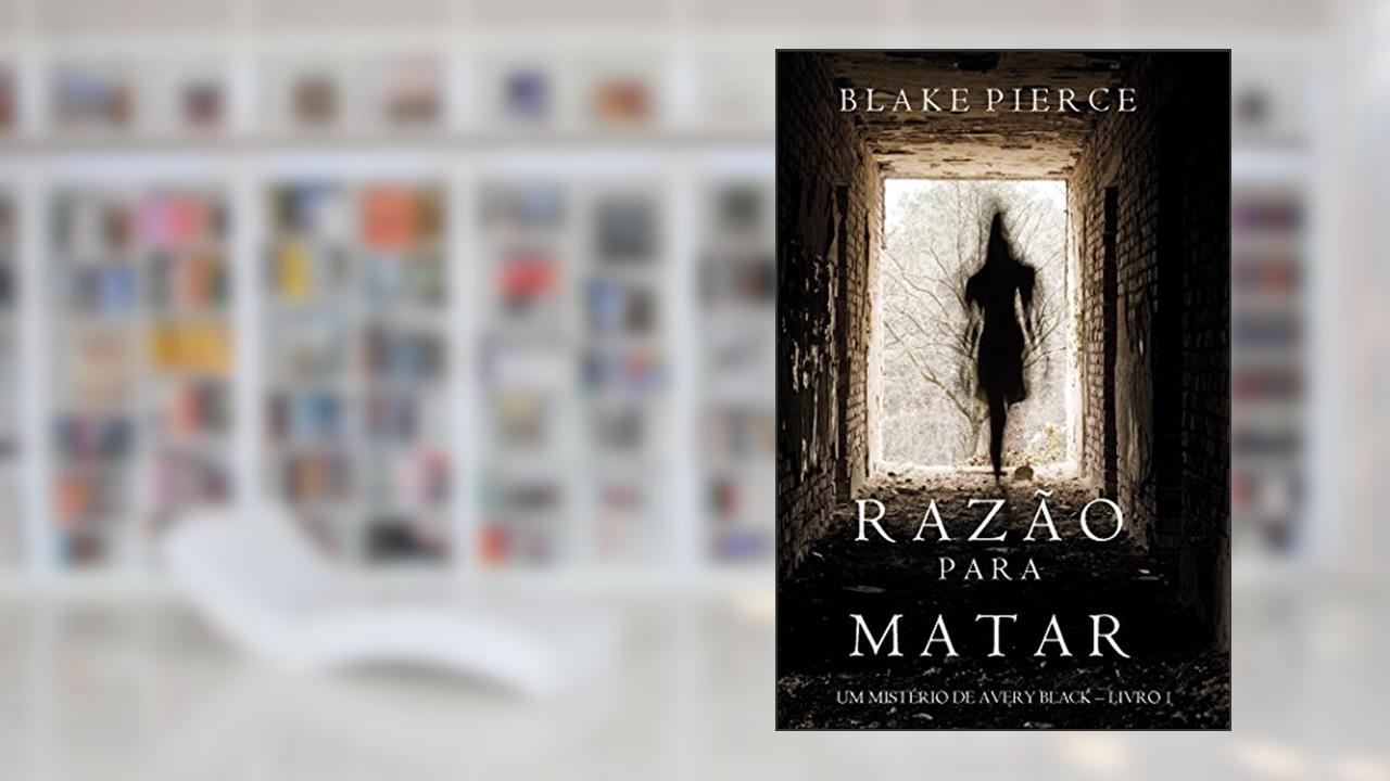 Razão Para Matar (Um mistério de Avery Black - Livro 1), do autor Blake Pierce