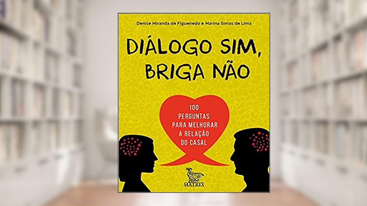 Capa de Diálogo sim, briga não: 100 perguntas para melhorar a relação do casal, do autor Denise Miranda de Figueiredo; Marina Simas de Lima