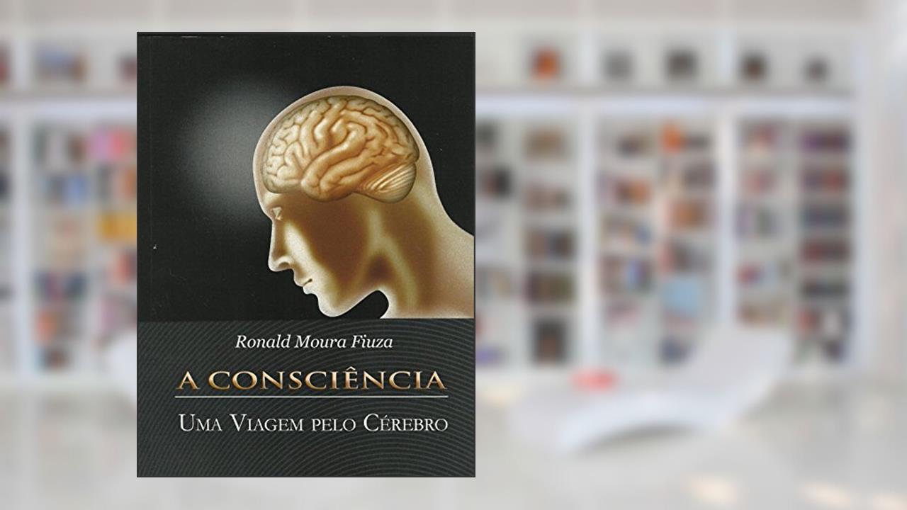 Capa de A Consciência: Uma viagem pelo cérebro, do autor Ronald Fiuza