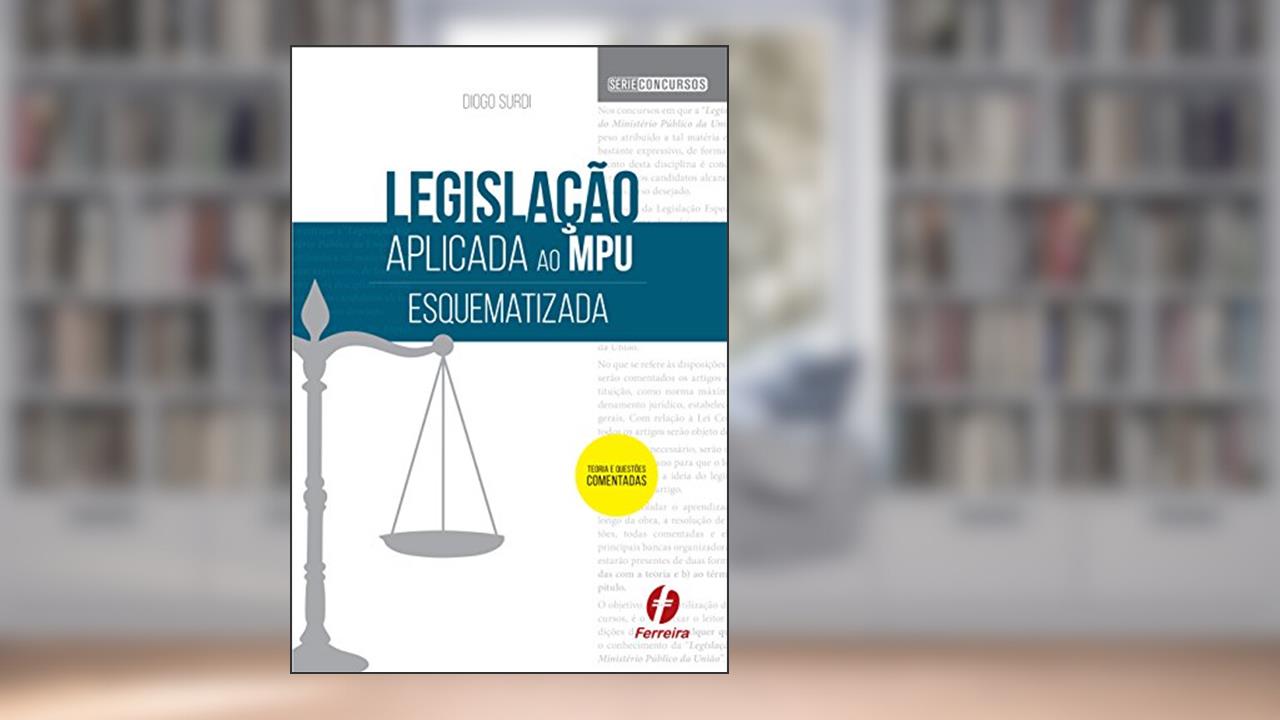 Legislação Aplicada ao MPU Esquematizada: teoria e questões comentadas, do autor Diogo Surdi