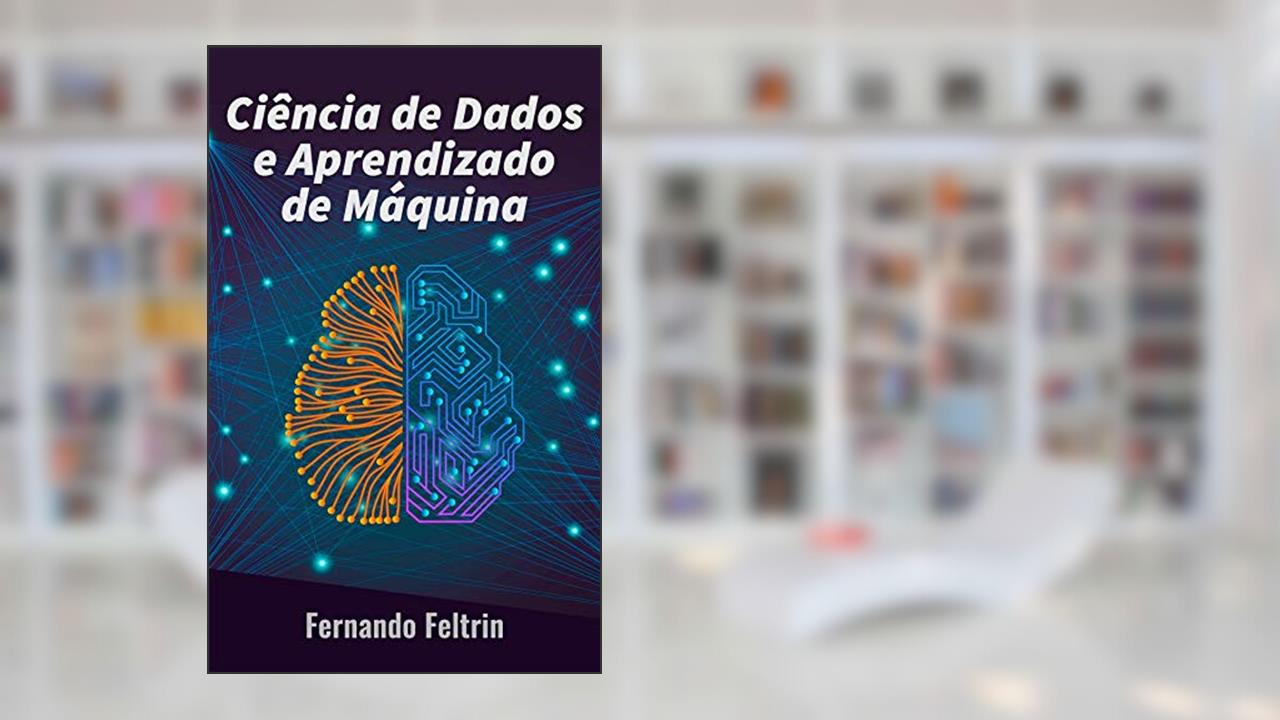 Capa de Ciência de Dados e Aprendizado de Máquina: Uma abordagem prática as redes neurais artificiais, do autor Fernando Feltrin
