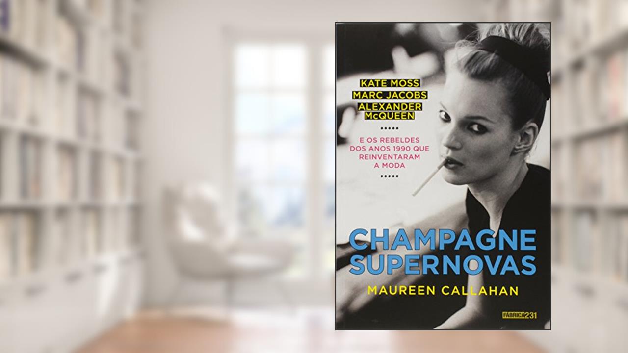 Capa de Champagne Supernovas: Kate Moss, Marc Jacobs, Alexander McQueen e os rebeldes dos anos 1990 que reinventaram a moda, do autor Maureen Callahan