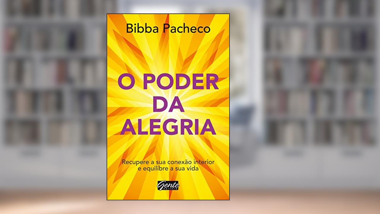 Capa de O poder da alegria: Recupere a sua conexão interior e equilibre a sua vida, do autor Bibba Pacheco