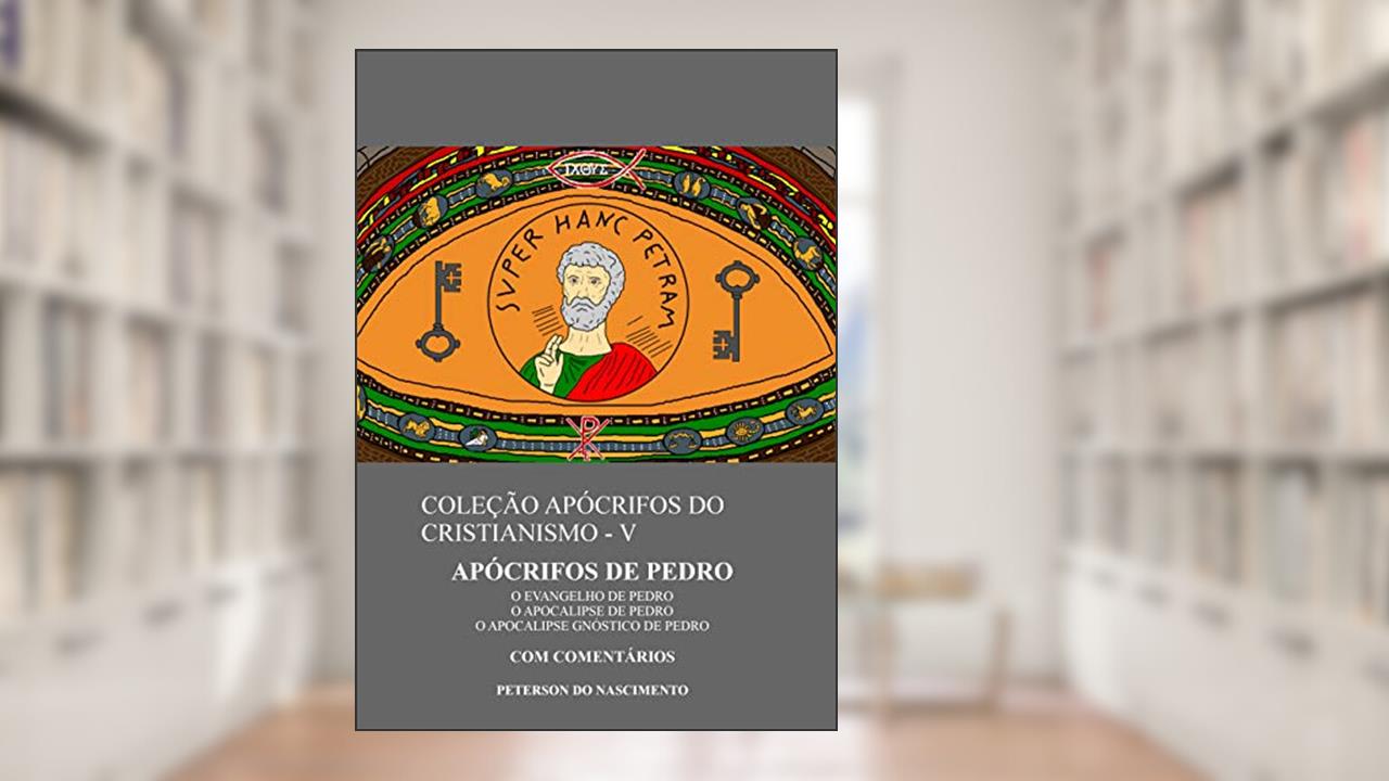 Capa de Apócrifos de Pedro (Coleção Apócrifos do Cristianismo Livro 5), do autor Peterson do Nascimento