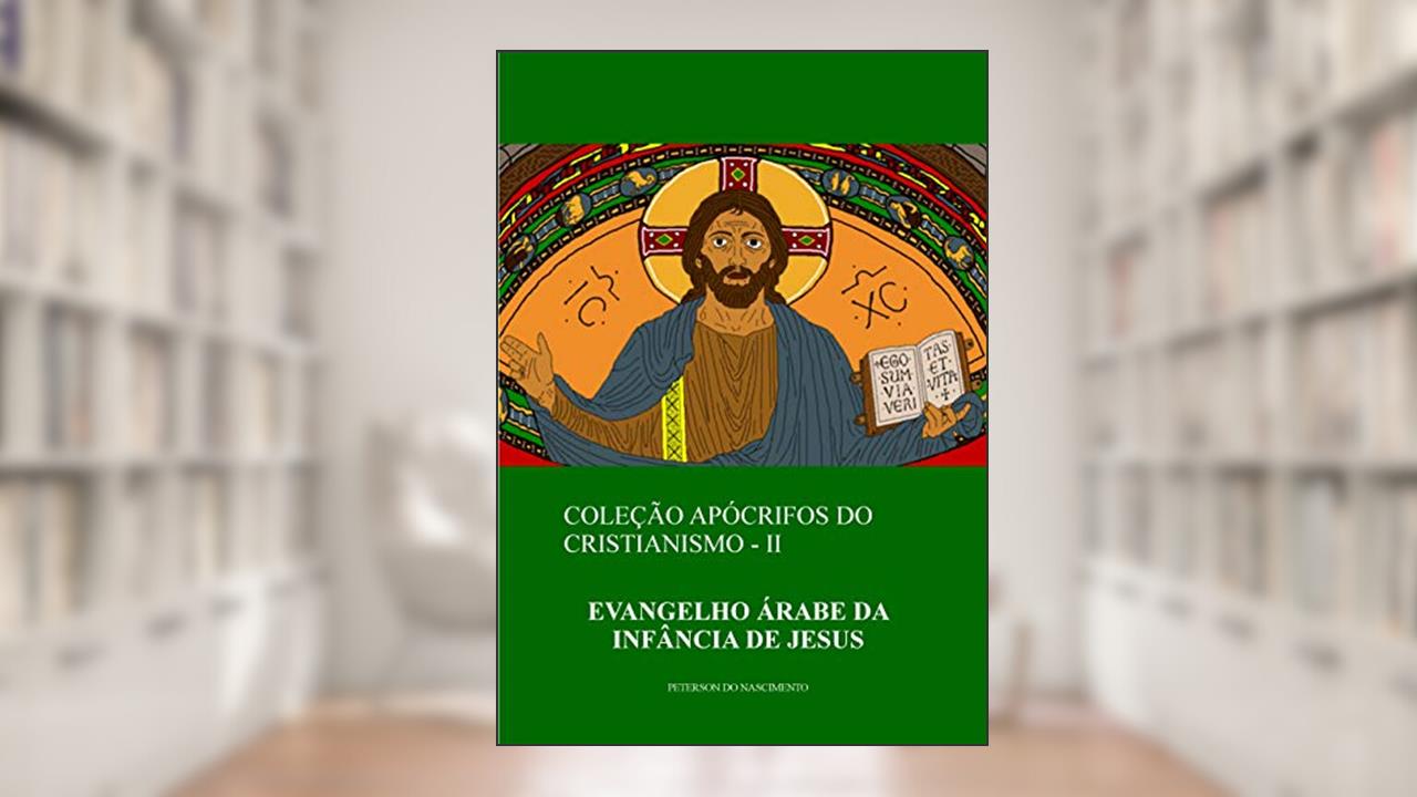 Capa de Evangelho Árabe da Infância de Jesus (Coleção Apócrifos do Cristianismo Livro 2), do autor Peterson do Nascimento